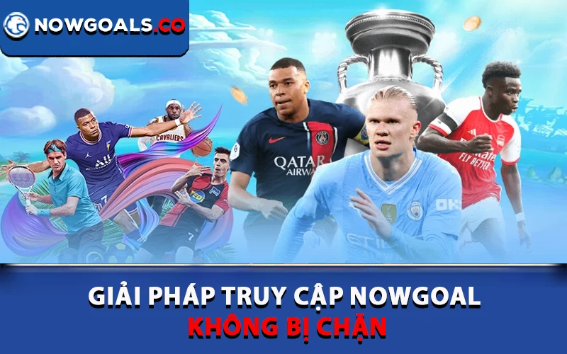 Giải pháp truy cập Nowgoal không bị chặn