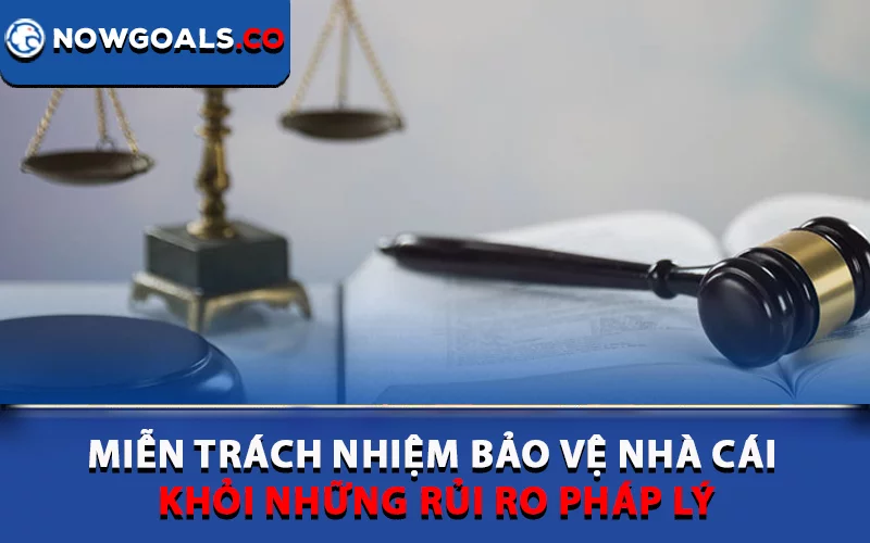 Miễn trách nhiệm bảo vệ nhà cái khỏi những rủi ro pháp lý