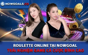 Roulette Online Tại Nowgoal – Game Cá Cược Đỉnh Cao