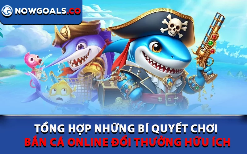 Tổng hợp những bí quyết chơi bắn cá online đổi thưởng hữu ích